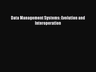 Read Data Management Systems: Evolution and Interoperation Ebook Free