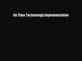 Read On Time Technology Implementation Ebook Free