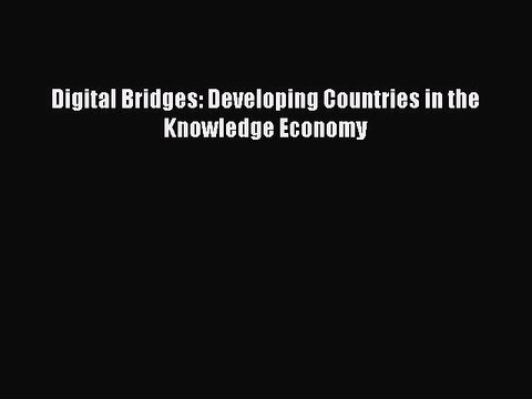 Read Digital Bridges: Developing Countries in the Knowledge Economy Ebook Free