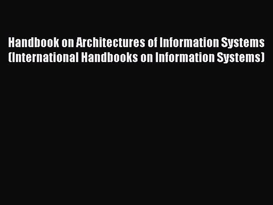 Read Handbook on Architectures of Information Systems (International Handbooks on Information
