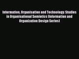 Read Information Organisation and Technology: Studies in Organisational Semiotics (Information
