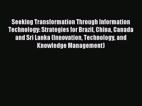 Read Seeking Transformation Through Information Technology: Strategies for Brazil China Canada