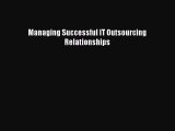 Read Managing Successful IT Outsourcing Relationships Ebook Online