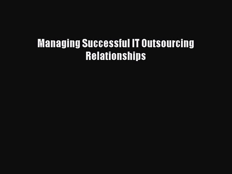 Read Managing Successful IT Outsourcing Relationships Ebook Online