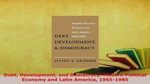 Download  Debt Development and Democracy Modern Political Economy and Latin America 19651985 Free Books