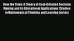 [PDF] How We Think: A Theory of Goal-Oriented Decision Making and its Educational Applications