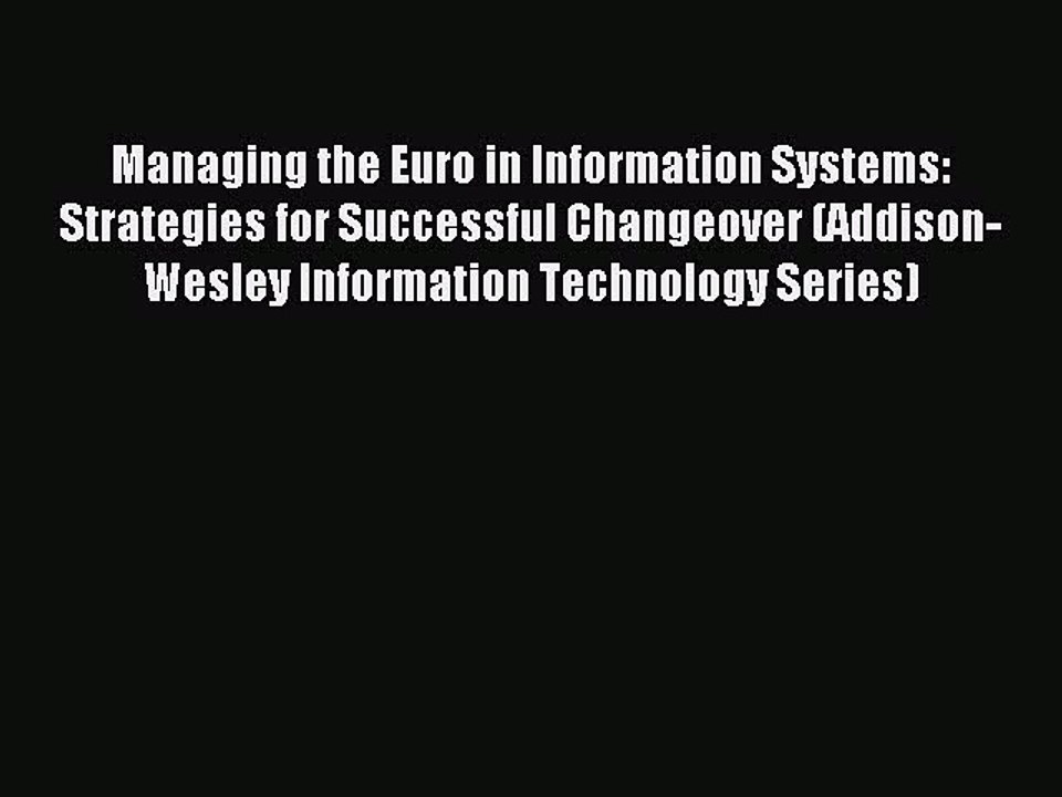 Read Managing the Euro in Information Systems: Strategies for Successful Changeover (Addison-Wesley