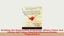 Download  Building the Responsible Enterprise Where Vision and Values Add Value Stanford Business Read Online
