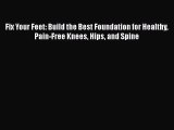 Read Fix Your Feet: Build the Best Foundation for Healthy Pain-Free Knees Hips and Spine Ebook