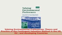 Download  Valuing Environmental Preferences Theory and Practice of the Contingent Valuation Method Read Online