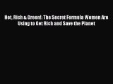 Read Hot Rich & Green!: The Secret Formula Women Are Using to Get Rich and Save the Planet
