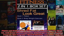 Read  Pilates and Bodyweight  Exercises 2in1 Fitness Box Set Shred Fat Look Great Pilates  Full EBook
