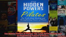 Read  The Hidden Powers of Pilates The Truth about Healing and Strengthening Powers of Pilates  Full EBook