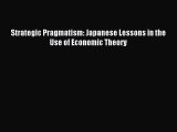 Read Strategic Pragmatism: Japanese Lessons in the Use of Economic Theory Ebook Free