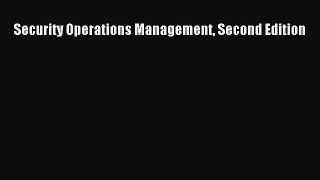 Read Security Operations Management Second Edition Ebook Free