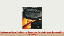 PDF  Interrogating Inclusive Growth Poverty and Inequality in India PDF Book Free