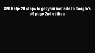 Read SEO Help: 20 steps to get your website to Google's #1 page 2nd edition Ebook Free