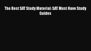 Read The Best SAT Study Material: SAT Must Have Study Guides Ebook