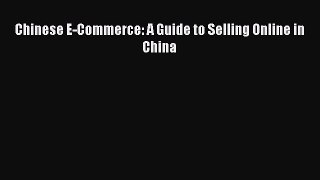 Read Chinese E-Commerce: A Guide to Selling Online in China PDF Online