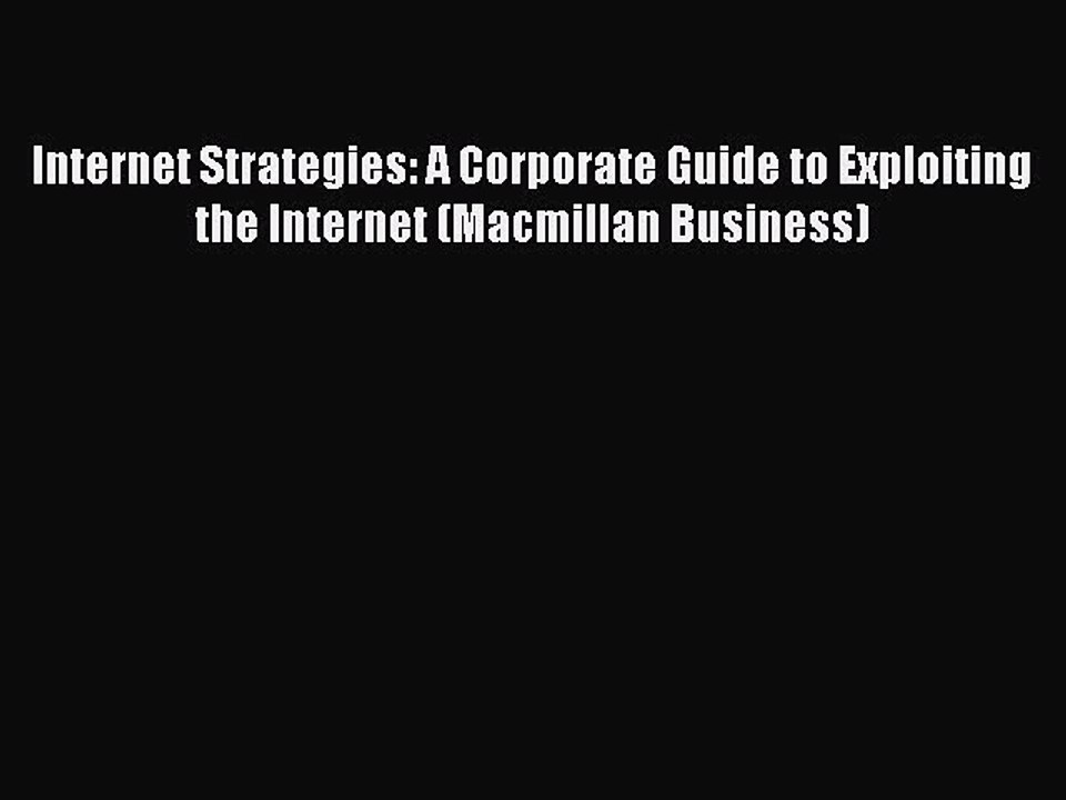 Read Internet Strategies: A Corporate Guide to Exploiting the Internet (Macmillan Business)