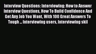 Read Interview Questions: Interviewing: How to Answer Interview Questions How To Build Confidence