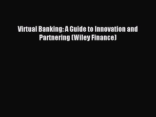 Read Virtual Banking: A Guide to Innovation and Partnering (Wiley Finance) Ebook Free