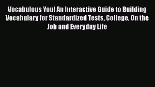 Read Vocabulous You! An Interactive Guide to Building Vocabulary for Standardized Tests College