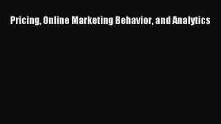 Read Pricing Online Marketing Behavior and Analytics Ebook Free