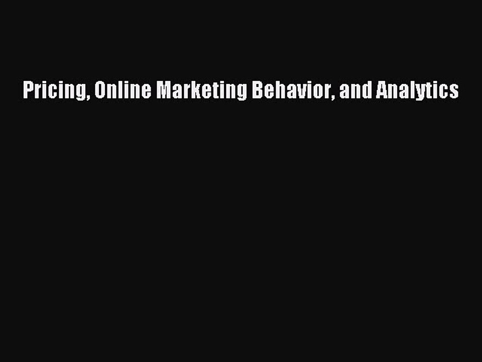 Read Pricing Online Marketing Behavior and Analytics Ebook Free