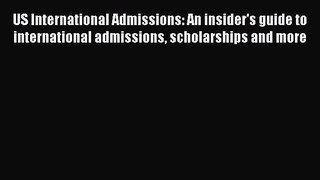 Download US International Admissions: An insider's guide to international admissions scholarships