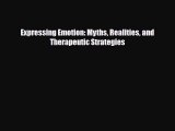 Read ‪Expressing Emotion: Myths Realities and Therapeutic Strategies‬ Ebook Free