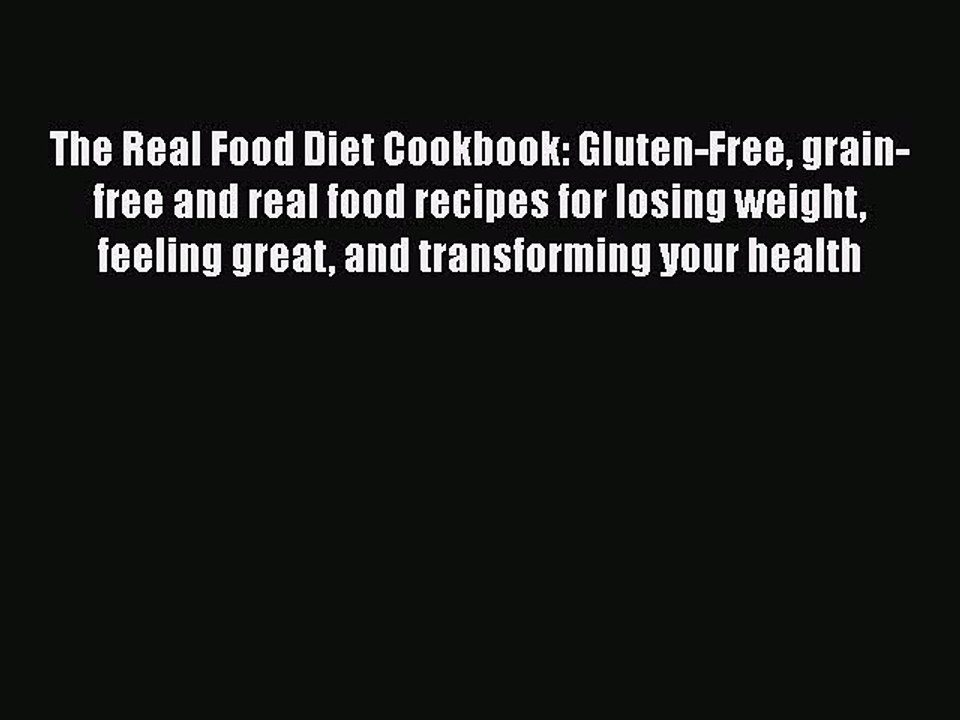 [PDF] The Real Food Diet Cookbook: Gluten-Free grain-free and real food recipes for losing