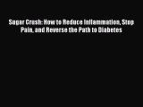 Read Sugar Crush: How to Reduce Inflammation Stop Pain and Reverse the Path to Diabetes Ebook