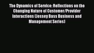 Read The Dynamics of Service: Reflections on the Changing Nature of Customer/Provider Interactions