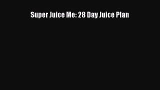 Read Super Juice Me: 28 Day Juice Plan PDF Free