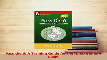 Read  Pass the 6 A Training Guide for the NASD Series 6 Exam Ebook Free