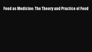 Read Food as Medicine: The Theory and Practice of Food Ebook Free