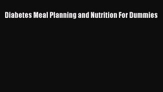 Read Diabetes Meal Planning and Nutrition For Dummies Ebook Free