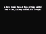 Read ‪A Quiet Strong Voice: A Voice of Hope amidst Depression  Anxiety and Suicidal Thoughts‬