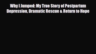 Read ‪Why I Jumped: My True Story of Postpartum Depression Dramatic Rescue & Return to Hope‬