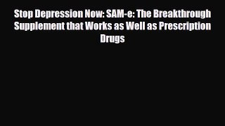 Download ‪Stop Depression Now: SAM-e: The Breakthrough Supplement that Works as Well as Prescription‬