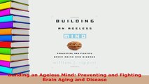 PDF  Building an Ageless Mind Preventing and Fighting Brain Aging and Disease Read Full Ebook