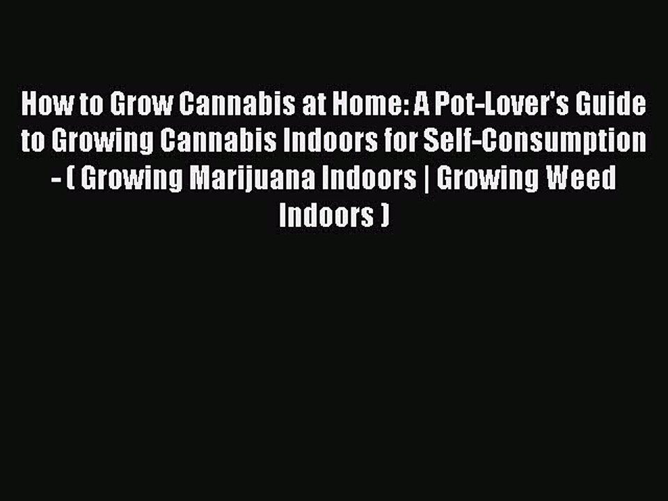 Download How to Grow Cannabis at Home: A Pot-Lover's Guide to Growing Cannabis Indoors for