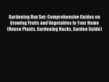 Read Gardening Box Set: Comprehensive Guides on Growing Fruits and Vegetables In Your Home