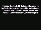 Read Ketogenic Cookbook: 30  Ketogenic Desserts and Fat Bombs Recipes: (Ketogenic Diet For