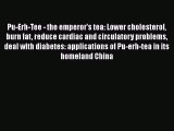 Read Pu-Erh-Tee - the emperor's tea: Lower cholesterol burn fat reduce cardiac and circulatory
