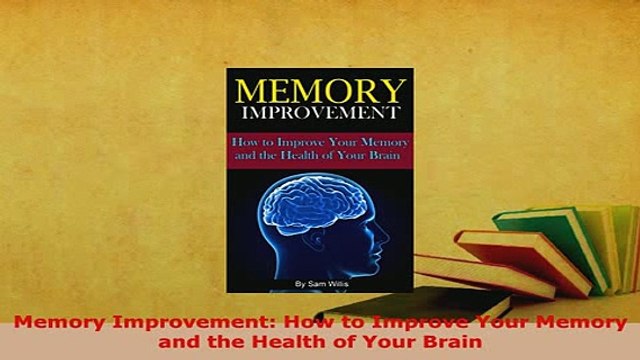 PDF Memory Improvement How to Improve Your Memory and the Health of Your Brain Download Full Ebook