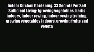 Download Indoor Kitchen Gardening. 33 Secrets For Self Sufficient Living: (growing vegetables