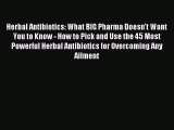 Read Herbal Antibiotics: What BIG Pharma Doesn't Want You to Know - How to Pick and Use the