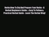 Read Herbs:How To Dry And Prepare Your Herbs - A Herbal Beginners Guide: :: Easy To Follow